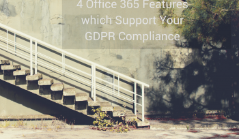 office 365 featurswhich support your GDPR Compliance