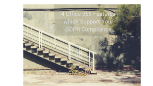 4 office 365 featurswhich support your GDPR Compliance